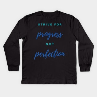 Quote, Strive For Progress Not Perfection Kids Long Sleeve T-Shirt